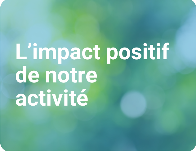 L'impact positif de notre activité